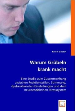 Warum Grübeln krank macht - Liebsch, Kristin