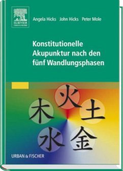 Konstitutionelle Akupunktur nach den fünf Wandlungsphasen - Hicks, Angela; Hicks, John; Mole, Peter