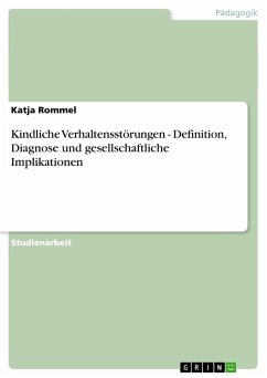 Kindliche Verhaltensstörungen - Definition, Diagnose und gesellschaftliche Implikationen - Rommel, Katja