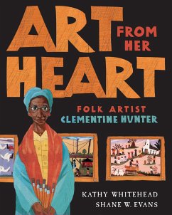 Art from Her Heart: Folk Artist Clementine Hunter - Whitehead, Kathy