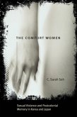 The Comfort Women - Sexual Violence and Postcolonial Memory in Korea and Japan