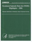 Treatment Episode Data Set (Teds) 2006 Highlights: National Admissions to Subststance Abuse Treatment Services: National Admissions to Subststance Abu