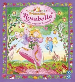 Prinzessin Rosabella und der magische Feenwald Prinzessin Rosabella und der magische Feenwald