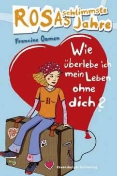 Wie überlebe ich mein Leben ohne dich? / Rosas schlimmste Jahre Bd.4 - Oomen, Francine