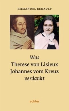 Was Therese von Lisieux Johannes vom Kreuz verdankt - Renault, Emmanuel