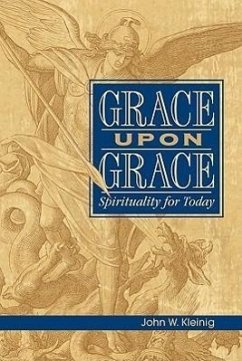 Grace Upon Grace: Spirituality for Today - Kleinig, John W