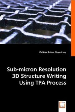 Sub-micron Resolution 3D Structure Writing Using TPA Process - Chowdhury, Zahidur Rahim