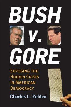 Bush V. Gore: Exposing the Hidden Crisis in American Democracy - Zelden, Charles L.
