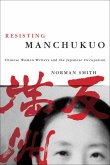 Resisting Manchukuo: Chinese Women Writers and the Japanese Occupation
