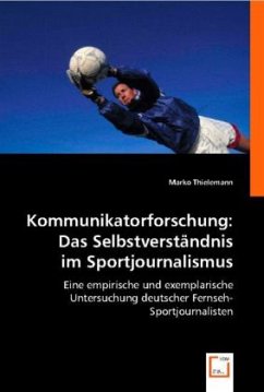 Kommunikatorforschung: Das Selbstverständnis im Sportjournalismus - Thielemann, Marko