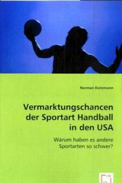 Vermarktungschancen der Sportart Handball in den USA - Kietzmann, Norman