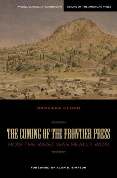The Coming of the Frontier Press: How the West Was Really Won - Cloud, Barbara