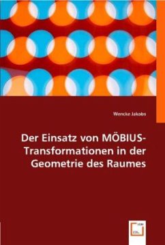 Der Einsatz von MÖBIUS-Transformationen in der Geometrie des Raumes - Jakobs, Wencke