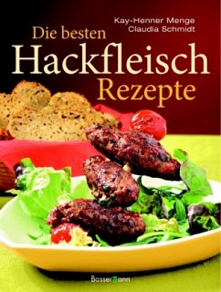 Die besten Hackfleisch-Rezepte - Menge, Kay-Henner; Schmidt, Claudia