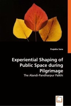 Experiential Shaping of Public Space during Pilgrimage - Sane, Prajakta Experiential Shaping of Public Space during Pilgrimage - Sane, Prajakta