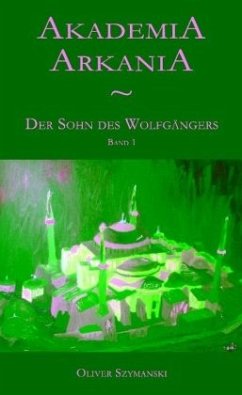 Akademia Arkania - Der Sohn des Wolfgängers - Szymanski, Oliver