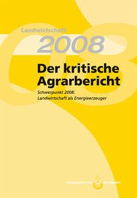 Landwirtschaft - Der kritische Agrarbericht. Daten, Berichte, Hintergründe,... / Der kritische Agrarbericht 2008 - Verschiedene Autoren