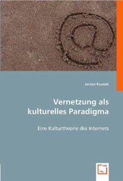 Vernetzung als kulturelles Paradigma - Koubek, Jochen