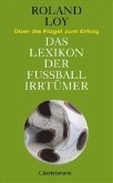 Das Lexikon der Fußballirrtümer Das Lexikon der Fußballirrtümer