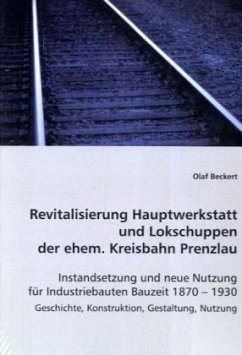 Revitalisierung Hauptwerkstatt und Lokschuppen der ehem. Kreisbahn Prenzlau - Beckert, Olaf