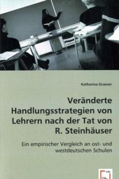 Veränderte Handlungsstrategien von Lehrern nach der Tat von R. Steinhäuser - Graeser, Katharina