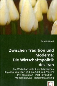 Zwischen Tradition und Moderne: Die Wirtschaftspolitik des Irans - Menzel, Cornelia