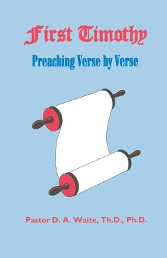 First Timothy, Preaching Verse by Verse - Waite, Th. D. Ph. D. Pastor D. A.