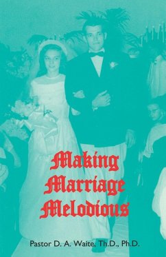 Making Marriage Melodious - Waite, Th. D. Ph. D. Pastor D. A.