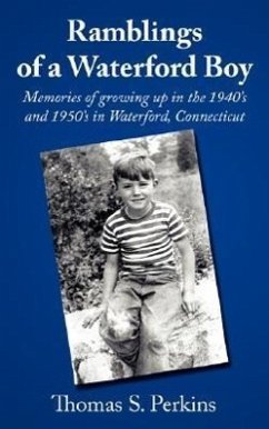 Ramblings of a Waterford Boy: Memories of Growing Up in the 1940's and 1950's in Waterford, Connecticut - Perkins, Thomas S.