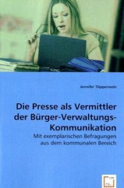 Die Presse als Vermittler der Bürger-Verwaltungs-Kommunikation - Töpperwein, Jennifer