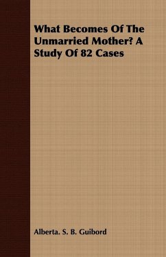 What Becomes of the Unmarried Mother? a Study of 82 Cases - Guibord, Alberta. S. B.