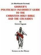 Grover's Politically Incorrect Guide to the Christian Holy Bible and the Crusades: Sermon on the Mount - Ingram, Grover