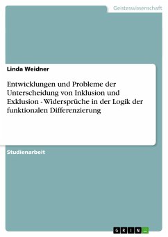 Entwicklungen und Probleme der Unterscheidung von Inklusion und Exklusion - Widersprüche in der Logik der funktionalen Differenzierung - Weidner, Linda