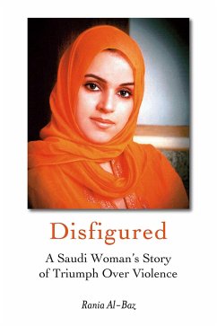 Disfigured: A Saudi Woman's Story of Triumph Over Violence - Al-Baz, Rania
