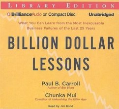 Billion Dollar Lessons: What You Can Learn from the Most Inexcusable Business Failures of the Last 25 Years - Carroll, Paul B. Mui, Chunka