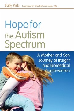 Hope for the Autism Spectrum: A Mother and Son Journey of Insight and Biomedical Intervention - Kirk, Sally
