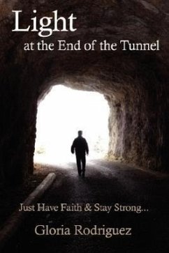 Light at the End of the Tunnel: Just Have Faith and Stay Strong... - Rodriguez, Gloria