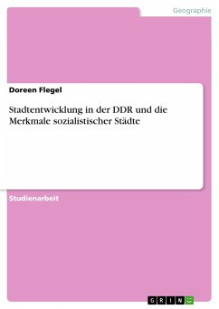 Stadtentwicklung in der DDR und die Merkmale sozialistischer Städte - Flegel, Doreen
