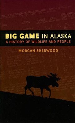 Big Game in Alaska: A History of Wildlife and People - Sherwood, Morgan B.