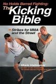 The Kicking Bible: Strikes for MMA and the Street