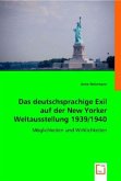 Das deutschsprachige Exil auf der New Yorker Weltausstellung 1939/1940