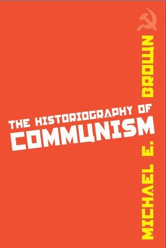The Historiography of Communism - Brown, Michael E.