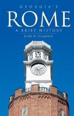 Georgia's Rome: A Brief History - Desmond, Jerry R.