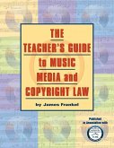 The Teacher's Guide to Music, Media and Copyright Law