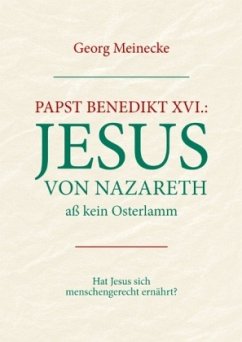 Papst Benedikt XVI.: Jesus von Nazareth aß kein Osterlamm - Meinecke, Georg