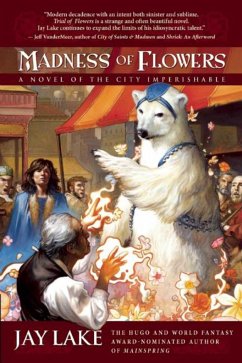 Madness of Flowers: A Novel of the City Imperishable - Lake, Jay