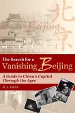 The Search for a Vanishing Beijing: A Guide to China's Capital Through the Ages