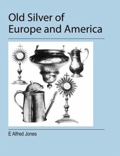 Old Silver of Europe and America - Jones, E Alfred