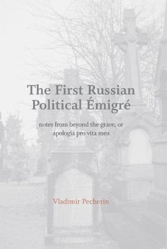 The First Russian Political Emigre: Notes from Beyond the Grave, or Apologia Pro Vitamea - Pecherin, Vladimir; Katz, Michael