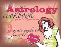 The Astrology Cookbook: A Cosmic Guide to Feasts of Love - Rosenbaum, Stephanie